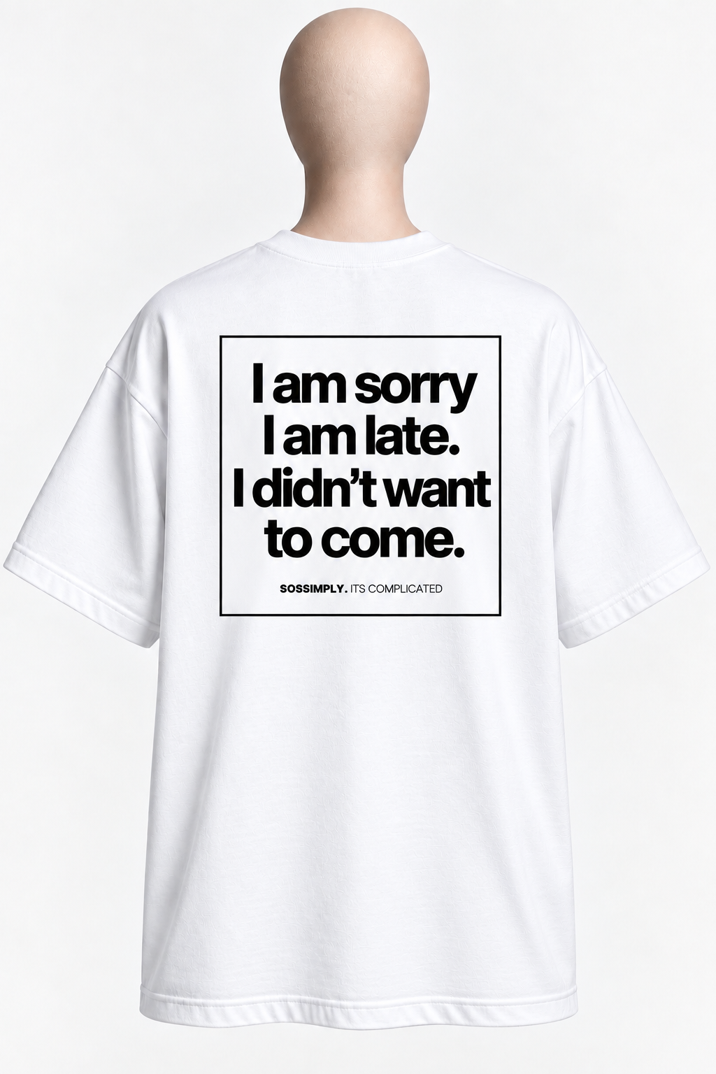IT’S COMPLICATED.I AM SORRY. I AM LATE. — OVERSIZED UNISEX T-SHIRT WHITE